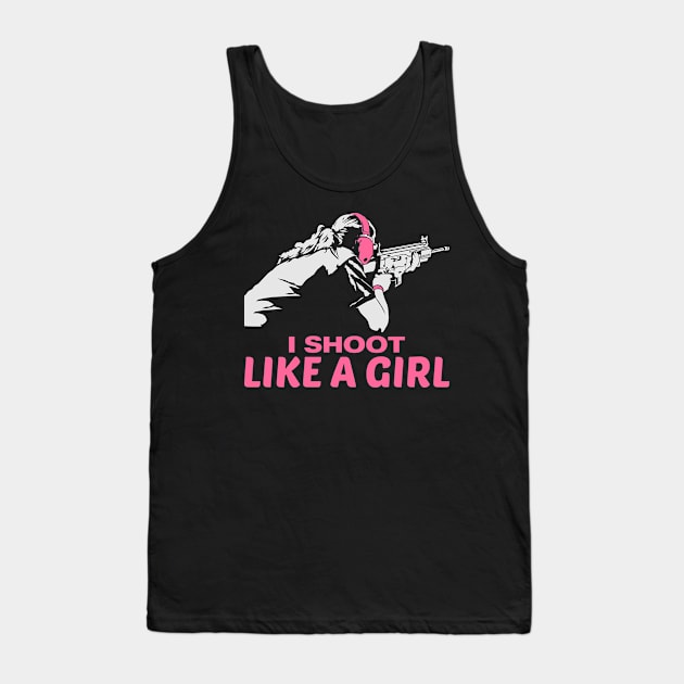 I shoot like a girl - gun weapon weapons girls Tank Top by Shirtbubble